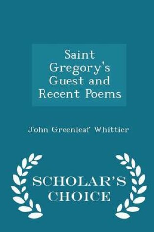 Cover of Saint Gregory's Guest and Recent Poems - Scholar's Choice Edition