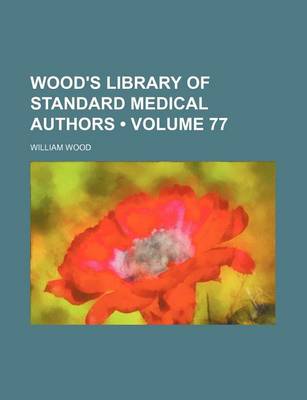 Book cover for Wood's Library of Standard Medical Authors (Volume 77)