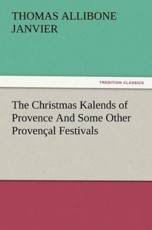 Cover of The Christmas Kalends of Provence and Some Other Provencal Festivals
