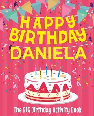 Book cover for Happy Birthday Daniela - The Big Birthday Activity Book