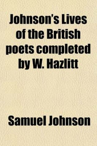 Cover of Johnson's Lives of the British Poets Completed by W. Hazlitt