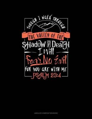 Book cover for Though I Walk Through the Valley of the Shadow of Death I Will Fear No Evil for You Are with Me