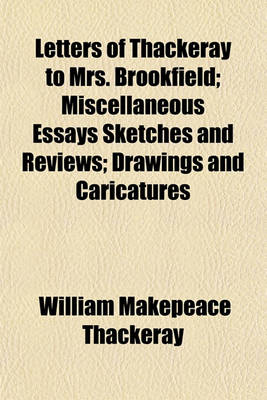 Book cover for Letters of Thackeray to Mrs. Brookfield; Miscellaneous Essays Sketches and Reviews; Drawings and Caricatures