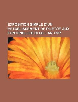 Book cover for Exposition Simple D'Un Etablissement de Pilet E Aux Fontenelles Dles L'An 1787