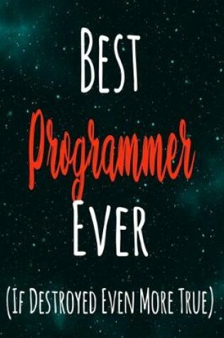 Cover of Best Programmer Ever (If Destroyed Even More True)
