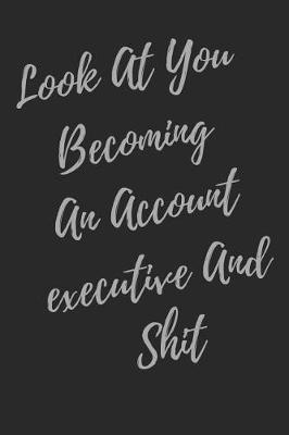 Book cover for Look At You Becoming An Account executive And Shit