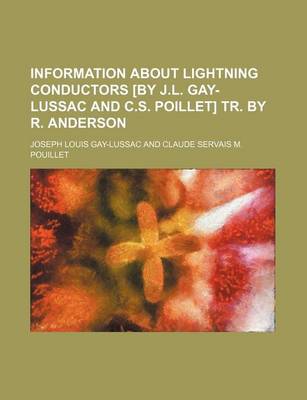 Book cover for Information about Lightning Conductors [By J.L. Gay-Lussac and C.S. Poillet] Tr. by R. Anderson