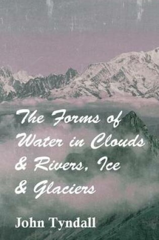 Cover of The Forms Of Water In Clouds, Rivers, Ice And Glaciers