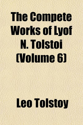 Book cover for The Compete Works of Lyof N. Tolstoi (Volume 6)