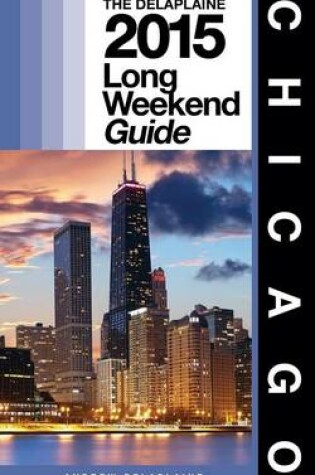 Cover of Chicago - The Delaplaine 2015 Long Weekend Guide