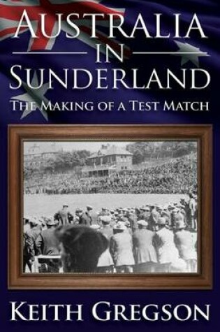 Cover of Australia in Sunderland: The Making of a Test Match