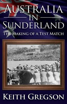 Book cover for Australia in Sunderland: The Making of a Test Match