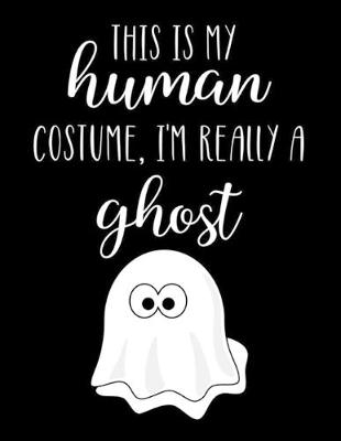 Book cover for This Is My Human Costume, I'm Really A Ghost