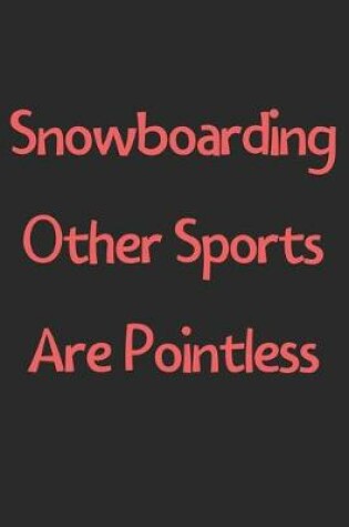 Cover of Snowboarding Other Sports Are Pointless