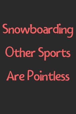 Book cover for Snowboarding Other Sports Are Pointless