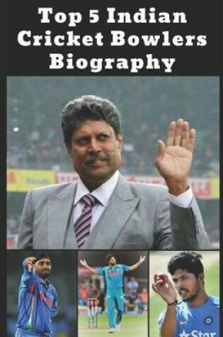 Cover of Top 5 Indian Cricket Bowlers Biography