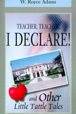 Cover of Teacher, Teacher, I Declare!