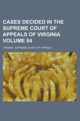 Cover of Cases Decided in the Supreme Court of Appeals of Virginia Volume 84