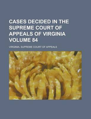 Book cover for Cases Decided in the Supreme Court of Appeals of Virginia Volume 84