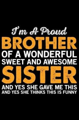 Cover of I'm A Proud Brother Of A Wonderful Sweet And Awesome Sister