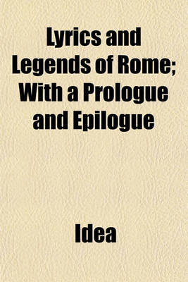 Book cover for Lyrics and Legends of Rome; With a Prologue and Epilogue