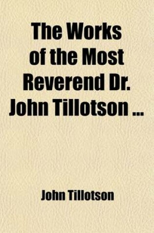 Cover of The Works of the Most Reverend Dr. John Tillotson (Volume 1)