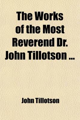 Book cover for The Works of the Most Reverend Dr. John Tillotson (Volume 1)