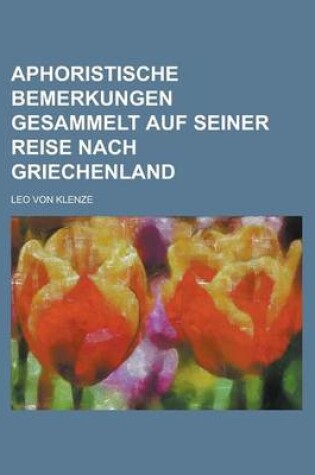 Cover of Aphoristische Bemerkungen Gesammelt Auf Seiner Reise Nach Griechenland