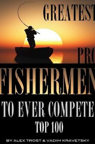 Cover of Greatest Pro Fishermen to Ever Compete: Top 100