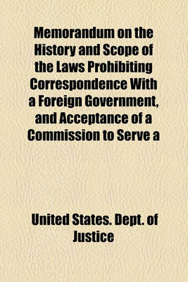 Book cover for Memorandum on the History and Scope of the Laws Prohibiting Correspondence with a Foreign Government, and Acceptance of a Commission to Serve a