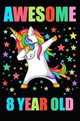 Book cover for Awesome 8 Year Old Party Dabbing Unicorn