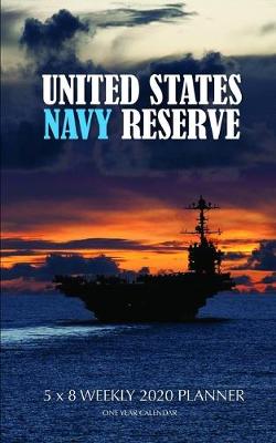 Book cover for United States Navy Reserve 5 x 8 Weekly 2020 Planner