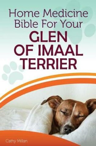 Cover of Home Medicine Bible for Your Glen of Imaal Terrier