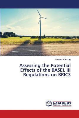 Book cover for Assessing the Potential Effects of the BASEL III Regulations on BRICS