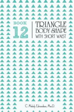 Cover of Book 12 - Triangle Body Shape with a Short-Waistplacement