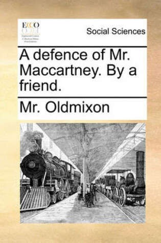 Cover of A Defence of Mr. Maccartney. by a Friend.