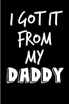 Book cover for I Got It From My Daddy