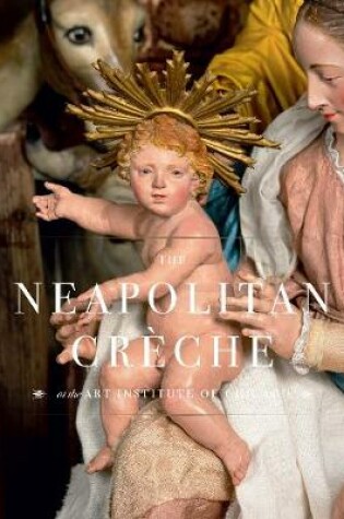 Cover of The Neapolitan Crèche at the Art Institute of Chicago