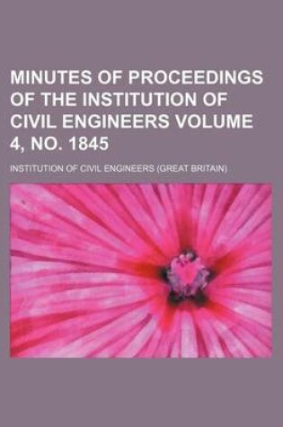 Cover of Minutes of Proceedings of the Institution of Civil Engineers Volume 4, No. 1845