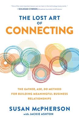 Book cover for The Lost Art of Connecting: The Gather, Ask, Do Method for Building Meaningful Business Relationships