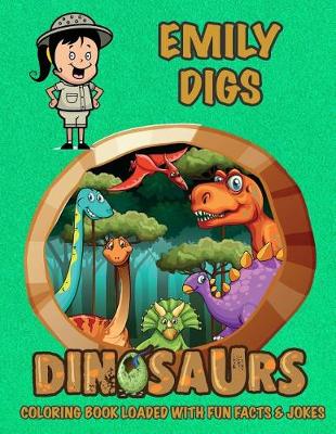 Cover of Emily Digs Dinosaurs Coloring Book Loaded With Fun Facts & Jokes