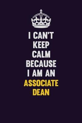 Book cover for I can't Keep Calm Because I Am An Associate Dean