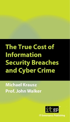 Book cover for The True Cost of Information Security Breaches and Cyber Crime