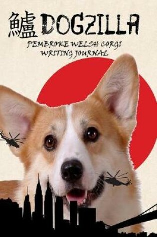 Cover of Dogzilla Pembroke Welsh Corgi Writing Journal