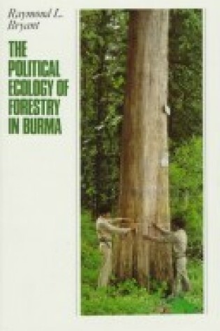 Cover of The Political Ecology of Forestry in Burma, 1824-1994