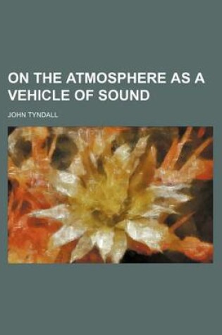 Cover of On the Atmosphere as a Vehicle of Sound