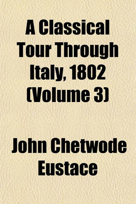 Book cover for A Classical Tour Through Italy, 1802 (Volume 3)