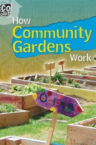 Cover of Eco Works: How Community Gardens Work