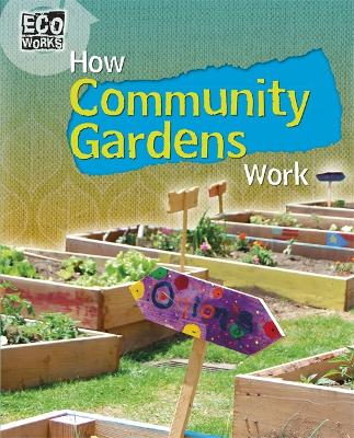 Cover of Eco Works: How Community Gardens Work