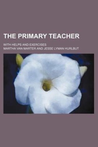 Cover of The Primary Teacher; With Helps and Exercises